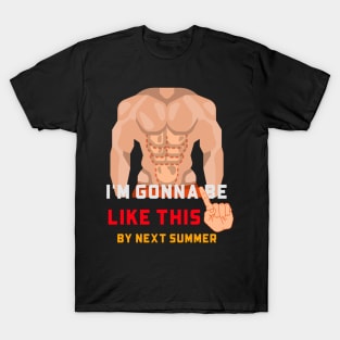 Gonna Be Like This By Next Summer T-Shirt